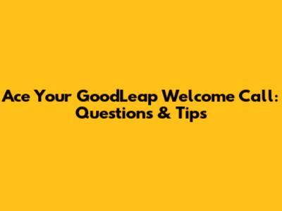 Ace Your GoodLeap Welcome Call: Questions & Tips
