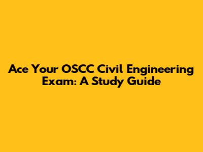 Ace Your OSCC Civil Engineering Exam: A Study Guide
