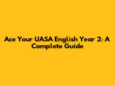 Ace Your UASA English Year 2: A Complete Guide
