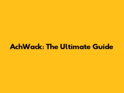 AchWack: The Ultimate Guide