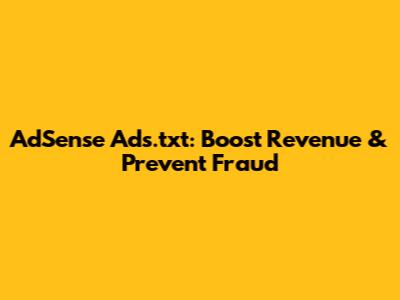 AdSense Ads.txt: Boost Revenue & Prevent Fraud
