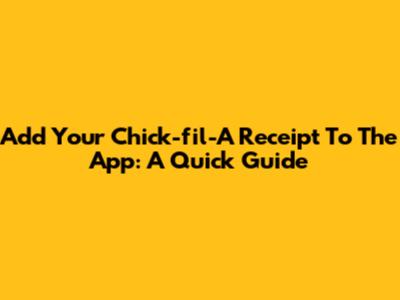 Add Your Chick-fil-A Receipt To The App: A Quick Guide