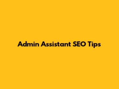 Admin Assistant SEO Tips