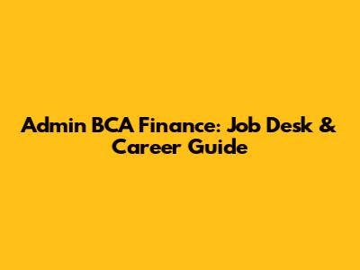 Admin BCA Finance: Job Desk & Career Guide