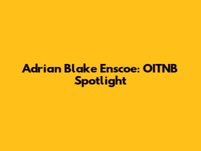 Adrian Blake Enscoe: OITNB Spotlight