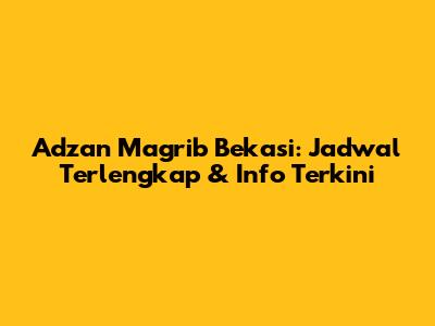 Adzan Magrib Bekasi: Jadwal Terlengkap & Info Terkini