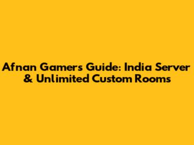 Afnan Gamer's Guide: India Server & Unlimited Custom Rooms