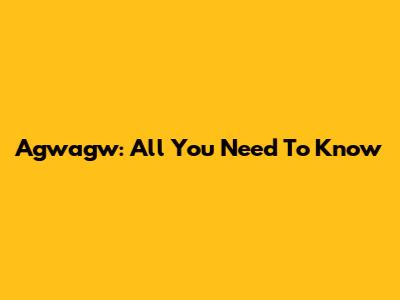 Agwagw: All You Need To Know