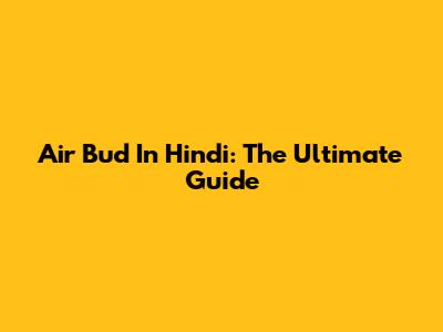 Air Bud In Hindi: The Ultimate Guide