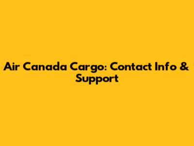 Air Canada Cargo: Contact Info & Support