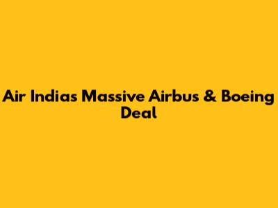 Air India's Massive Airbus & Boeing Deal