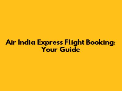 Air India Express Flight Booking: Your Guide