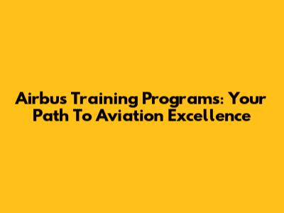 Airbus Training Programs: Your Path To Aviation Excellence