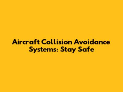 Aircraft Collision Avoidance Systems: Stay Safe