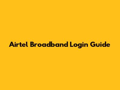 Airtel Broadband Login Guide