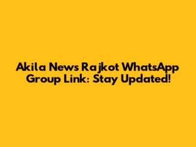 Akila News Rajkot WhatsApp Group Link: Stay Updated!