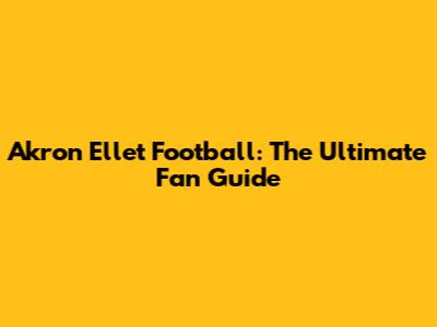 Akron Ellet Football: The Ultimate Fan Guide
