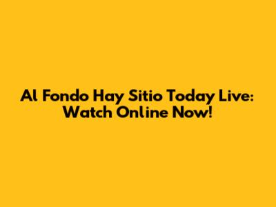 Al Fondo Hay Sitio Today Live: Watch Online Now!