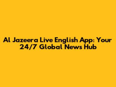 Al Jazeera Live English App: Your 24/7 Global News Hub
