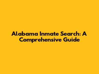 Alabama Inmate Search: A Comprehensive Guide