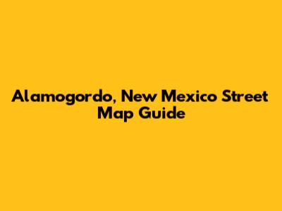 Alamogordo, New Mexico Street Map Guide