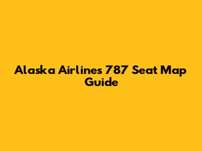Alaska Airlines 787 Seat Map Guide