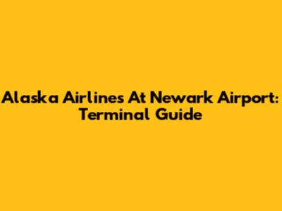 Alaska Airlines At Newark Airport: Terminal Guide
