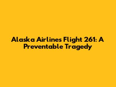 Alaska Airlines Flight 261: A Preventable Tragedy