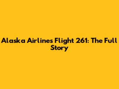 Alaska Airlines Flight 261: The Full Story