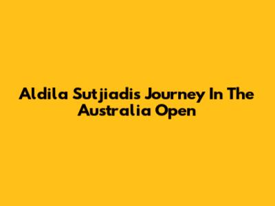 Aldila Sutjiadi's Journey In The Australia Open