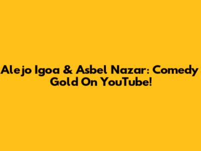 Alejo Igoa & Asbel Nazar: Comedy Gold On YouTube!