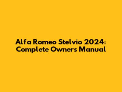 Alfa Romeo Stelvio 2024: Complete Owner's Manual