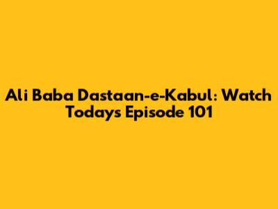 Ali Baba Dastaan-e-Kabul: Watch Today's Episode 101