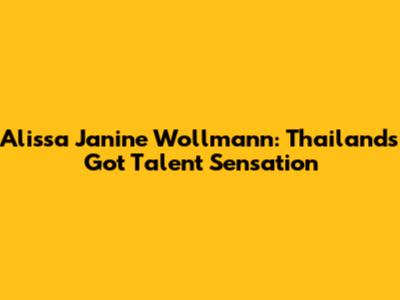 Alissa Janine Wollmann: Thailand's Got Talent Sensation