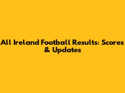 All Ireland Football Results: Scores & Updates