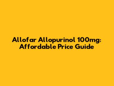 Allofar Allopurinol 100mg: Affordable Price Guide