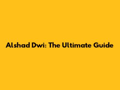 Alshad Dwi: The Ultimate Guide