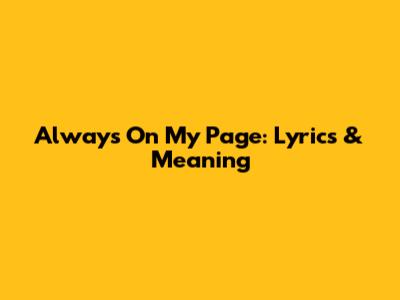 Always On My Page: Lyrics & Meaning