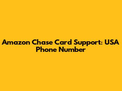 Amazon Chase Card Support: USA Phone Number