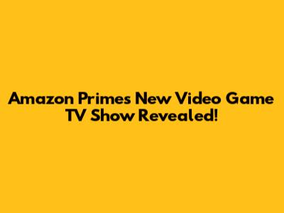 Amazon Prime's New Video Game TV Show Revealed!