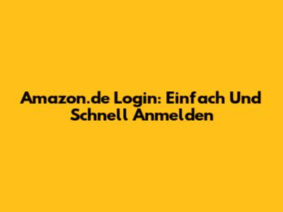 Amazon.de Login: Einfach Und Schnell Anmelden