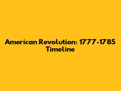 American Revolution: 1777-1785 Timeline