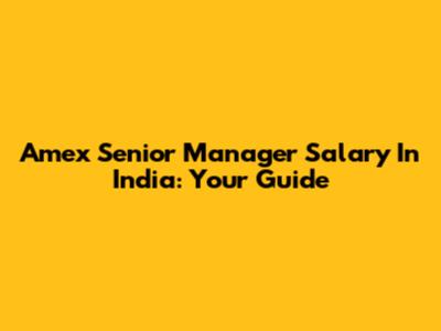 Amex Senior Manager Salary In India: Your Guide