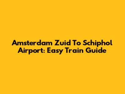 Amsterdam Zuid To Schiphol Airport: Easy Train Guide