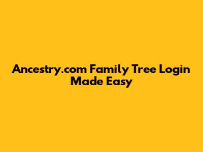 Ancestry.com Family Tree Login Made Easy