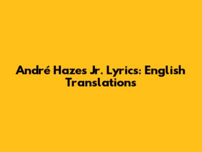André Hazes Jr. Lyrics: English Translations