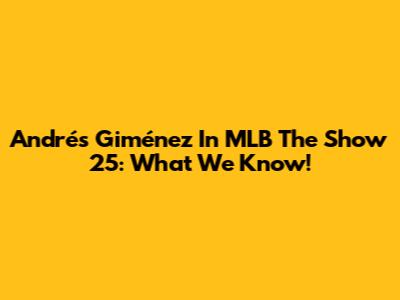 Andrés Giménez In MLB The Show 25: What We Know!