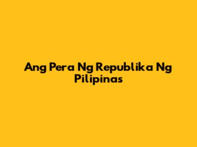 Ang Pera Ng Republika Ng Pilipinas