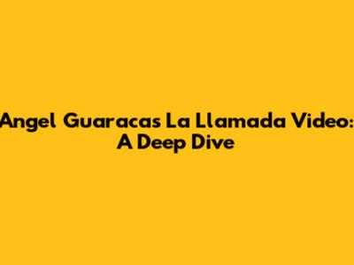 Angel Guaraca's 'La Llamada' Video: A Deep Dive