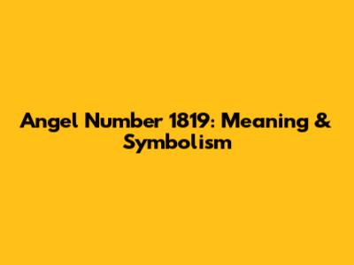 Angel Number 1819: Meaning & Symbolism